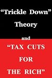 Trickle Down Theory and Tax Cuts for the Rich