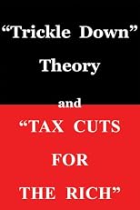Trickle Down Theory and Tax Cuts for the Rich