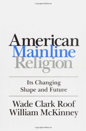 American Mainline Religion: Its Changing Shape and Future