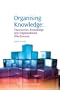 Organising Knowledge: Taxonomies, Knowledge and Organisational Effectiveness (Chandos Knowledge Management)