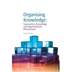 Organizing Knowledge: Taxonomies, Knowledge and Organization Effectiveness (Chandos Knowledge Management)