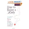 How To Raise A Lady A Civilized Guide To Helping Your Daughter Through Her Uncivilized Childhood