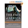 The Fate of Africa: A History of the Continent Since Independence