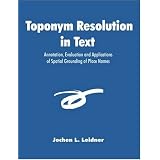 Toponym Resolution in Text: Annotation, Evaluation and Applications of Spatial Grounding of Place Names
