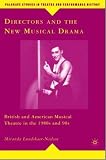 Directors and the New Musical Drama: British and American Musical Theatre in the 1980s and 90s (Palgrave Studies in Theatre and Performance History)