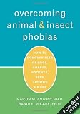 Overcoming Animal and Insect Phobias: How to Conquer Fear of Dogs, Snakes, Rodents, Bees, Spiders, and More