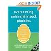 Overcoming Animal and Insect Phobias: How to Conquer Fear of Dogs, Snakes, Rodents, Bees, Spiders, and More
