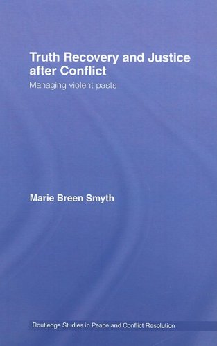 Truth Recovery and Justice after conflict: Managing Violent Pasts (Routledge Studies in Peace and Conflict Resolution)