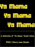 Yo Mama! A Collection of  Yo Mama  Insult Jokes