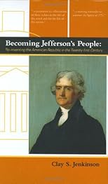 Becoming Jefferson's People: Re-Inventing the American Republic in the Twenty-First Century