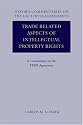 Trade Related Aspects of Intellectual Property Rights: A Commentary on the TRIPS Agreement (Oxford Commentaries on International Law)