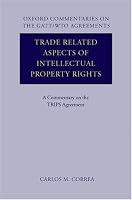 Trade Related Aspects of Intellectual Property Rights: A Commentary on the TRIPS Agreement (Oxford Commentaries on International Law)