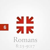 Romans: The Greatest Letter Ever Written, Part 6 | [John Piper]