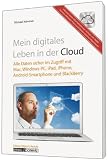 Produkt-Bild: Mein digitales Leben in der Cloud: Alle Daten im Zugriff mit Mac, Windows-PC, iPad, iPhone, Android-Smartphone und Blackberry