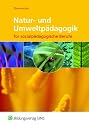Natur- u- Umweltp&auml;dagogik. F&uuml;r sozialp&auml;dagogische Berufe. Lehr-/Fachbuch (Lernmaterialien)