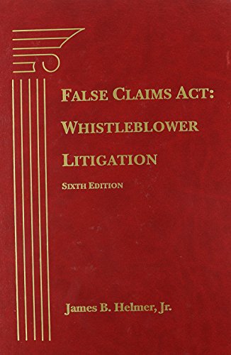 False Claims Act: Whistleblower Litigation, Sixth Edition