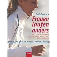 Frauen laufen anders: Ihr Laufbuch f�r mehr Anmut und Kraft, eine sch�ne Figur, Gl�ck und Genuss: Ihr Laufbuch f�r Anmut und Kraft, eine sch�ne Figur, Gl�ck und Genuss