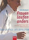 Frauen laufen anders: Ihr Laufbuch f�r mehr Anmut und Kraft, eine sch�ne Figur, Gl�ck und Genuss: Ihr Laufbuch f�r Anmut und Kraft, eine sch�ne Figur, Gl�ck und Genuss