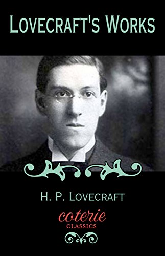 Lovecraft's Works (Coterie Classics with Free Audiobook)