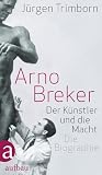 Arno Breker: Der Künstler und die Macht. Die Biographie