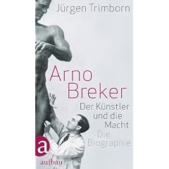 Arno Breker: Der K�nstler und die Macht. Die Biographie