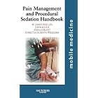 Pain Management and Procedural Sedation Handbook: Mobile Medicine Series by William J. Phillips, John C. Keith, Loretta Jackson-Williams, and Anna A. Lerant
