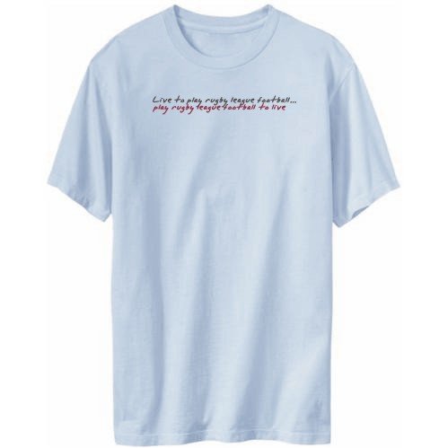 T-Shirt Mens Light Blue " LIVE TO play Rugby League Football ,play Rugby League Football TO LIVE ! " 