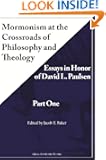 Mormonism at the Crossroads of Philosophy and Theology: Essays in Honor of David L. Paulsen (Part One)