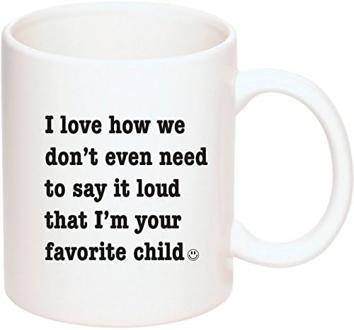 Mother's Father's Day Gift Mug I Love How we Don't Even Need to Say it Loud I'm Your Favorite Child Coffe Funny MyGoodiesDirect