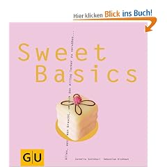 Sweet Basics: Alles, was man braucht, um sich den Alltag locker zu vers��en... GU Basic cooking