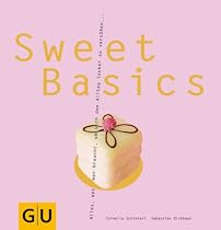 Sweet Basics: Alles, was man braucht, um sich den Alltag locker zu vers&uuml;&szlig;en... (GU Basic cooking)