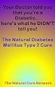 Your Doctor told you that you're a Diabetic... here's what he DIDN'T tell you! The Natural Diabetes Mellitus Type 2 Cure