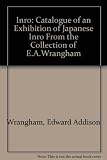 Inro : catalogue of an exhibition of Japanese inro from the collection of E.A. Wrangham at the Ashmolean Museum, Oxford, Department of Eastern Art, October 9th to November 4th, 1972
