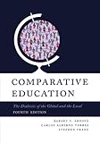 Comparative education : the dialectic of the global and the local