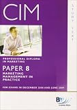 CIM Professional Diploma in Marketing, for exams in December 2008 and June 2009. Paper 8, Marketing management in practice