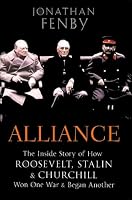 Alliance: The Inside Story of How Roosevelt, Stalin and Churchill Won One War and Began Another