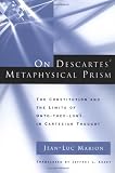 On Descartes' Metaphysical Prism: The Constitution and the Limits of Onto-Theo-Logy in Cartesian Thought (0226505391) by Marion, Jean-Luc