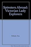 Spinsters abroad : Victorian lady explorers