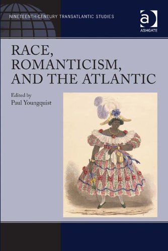 Race, Romanticism, and the Atlantic (Ashgate Series in Nineteenth-Century Transatlantic Studies)