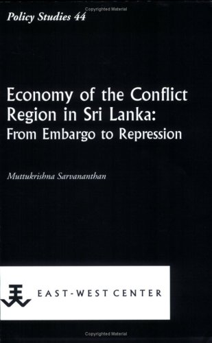 Economy of the Conflict Region in Sri Lanka: From Embargo to Repression (Policy Studies)