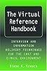 The virtual reference handbook : interview and information delivery techniques for the chat and e-mail environments by  Diane K Kovacs 
