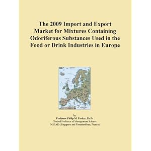 The 2009 Import and Export Market for Mixtures Containing Odoriferous Substances Used in... by Icon Group
