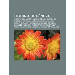 Historia de G�nova: Historia de C�rcega, Antonio de Noli, Guerra de Chioggia, Rep�blica de G�nova, Familia Sp�nola, Familia Grimaldi, Torres genovesas ... Ligur, Giovanni Luigi Fieschi, Gazaria