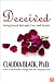 Deceived: Facing Sexual Betrayal, Lies, and Secrets