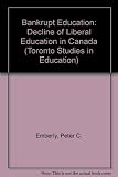 Bankrupt education : the decline of liberal education in Canada