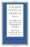 Locke's travels in France 1675-1679 : as related in his journals, correspondence and other papers