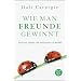 Wie man Freunde gewinnt: Die Kunst, beliebt und einflussreich zu werden