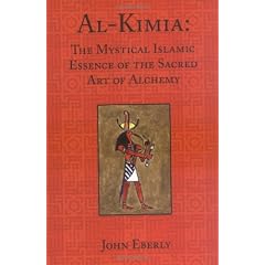 Al-Kimia: The Mystical Islamic Essence of the Sacred Art of Alchemy