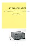 Sonic Somatic: Performances of the Unsound Body (Audio Issues)