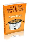 470 SLOW COOKER Crock Pot RECIPES Cookbook 470 SLOW COOKER Crock Pot RECIPES Cookbook